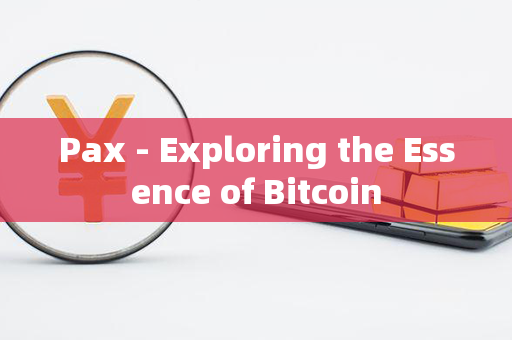 Pax - Exploring the Essence of Bitcoin